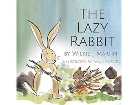 Livro The Lazy Rabbit Startling New Grim Modern Fable About Laziness With A Rabbit Vole And Fox de Wilkie J Martin (Inglês)