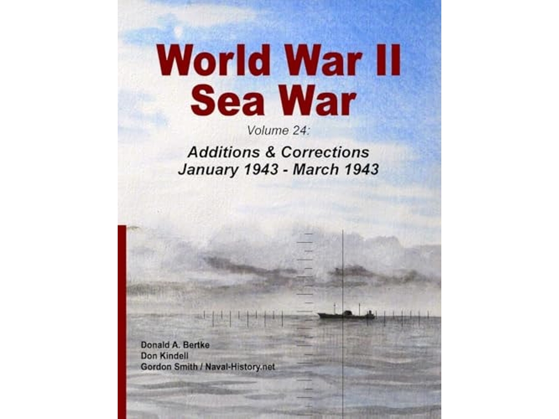 Livro World War II Sea War, Volume 24 Additions amp Corrections January 1943 - March 1943 de Donald A Bertke, Don Kindell et al. (Inglês)