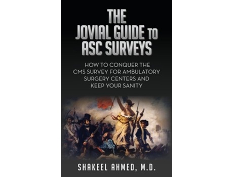 Livro The Jovial Guide to ASC Surveys How to Conquer the CMS Survey for Ambulatory Surgery Centers and Keep your Sanity de Shakeel Ahmed MD (Inglês)