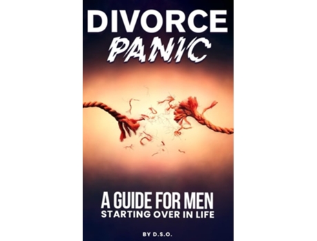 Livro Divorce Panic A Guide For Men Starting Over In Life De Dso (inglês)