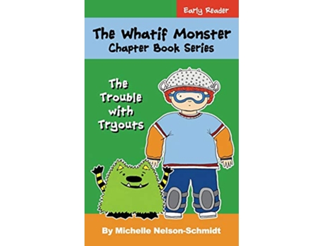 Livro The Whatif Monster Chapter Book Series The Trouble with Tryouts de Michelle Nelson-Schmidt (Inglês)