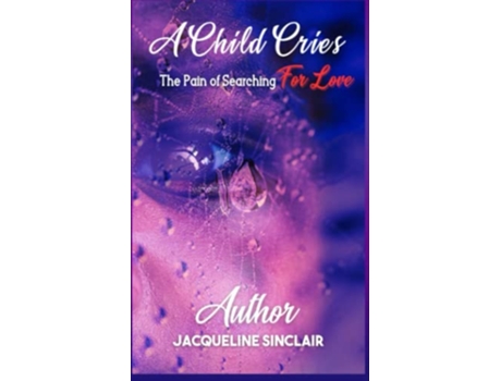 Livro A CHILD CRIES The Pain of Searching For Love de JACQUELINE BONNER SINCLAIR (Inglês)