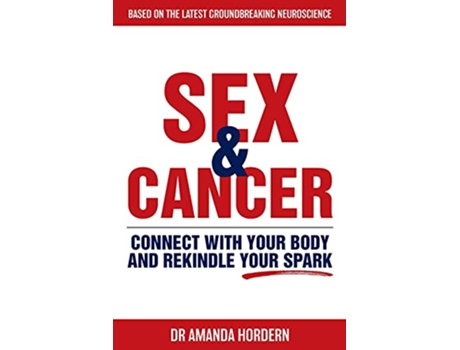 Livro Sex and Cancer Connect with Your Body and Rekindle Your Spark de Dr Amanda Hordern (Inglês)