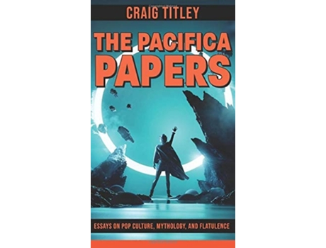 Livro The Pacifica Papers - Essays On Pop Culture, Mythology, And Flatulence De Craig Titley (inglês - Capa Dura)