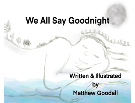 Livro We All Say Goodnight De Goodall, Matthew Et Al. (inglês)