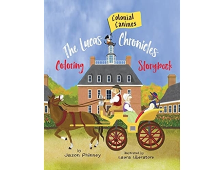 Livro The Lucas Chronicles Colonial Canines Coloring Storybook De Jason Phinney (inglês)