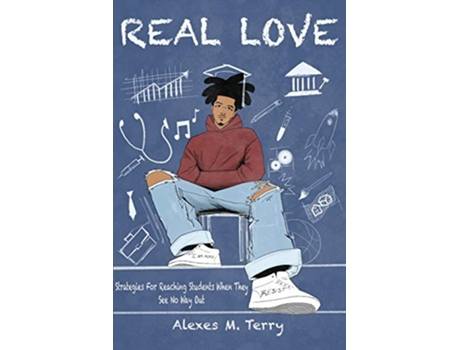 Livro REAL LOVE Strategies for Reaching Students When they See No Way Out de Alexes Terry (Inglês)