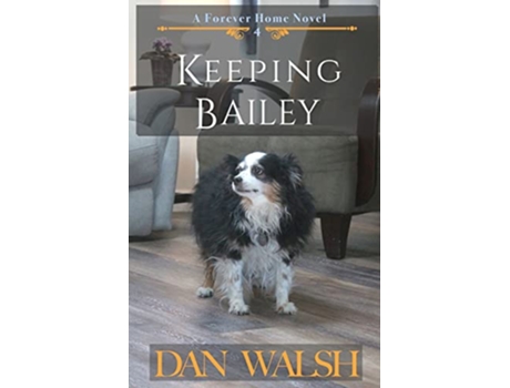 Livro Keeping Bailey A Forever Home Novel de Dan Walsh (Inglês)