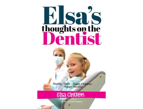 Livro Elsas Thoughts On The Dentist Healthy Teeth - Happy Children - Happy Parents De Elsa Cintron (inglês)