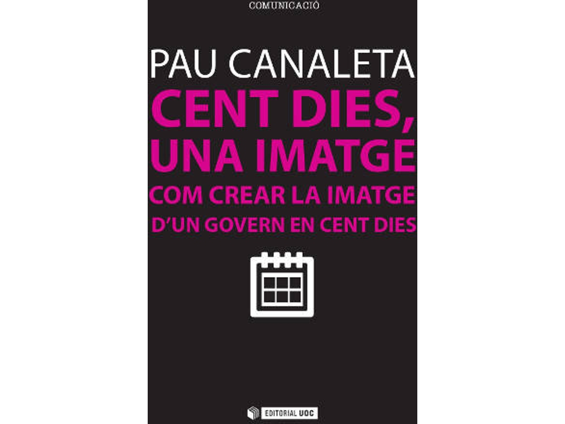 Livro Cent Dies, Una Imatge. Com Crear La Imatge DUn Govern En Cent Dies de Pau Canaleta