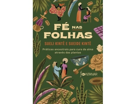 Livro Fé Nas Folhas Práticas Ancestrais Para Cura Da Alma Através Das Plantas De Sueli Kintê (português Do Brasil)