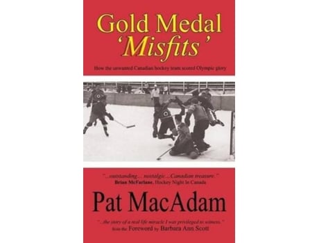 Livro Gold Medal Misfits How The Unwanted Canadian Hockey Team Scored Olympic Glory De Pat Macadam (inglês)