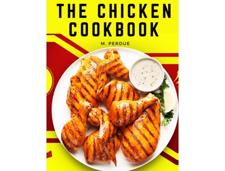 Livro The Chicken Cookbook The Secret Recipes and Integral Ingredients de M Perdue (Inglês)
