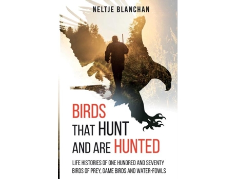 Livro Birds That Hunt And Are Hunted Life Histories Of One Hundred And Seventy Birds Of Prey, Game Birds And Water-fowls De Neltje Blanchan (inglês)