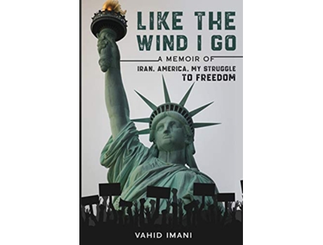 Livro Like The Wind I Go A Memoir Of Iran America My Struggle To Freedom de Vahid Imani (Inglês)