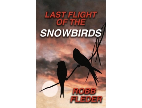 Livro Last Flight Of The Snowbirds De Robb Felder (inglês)