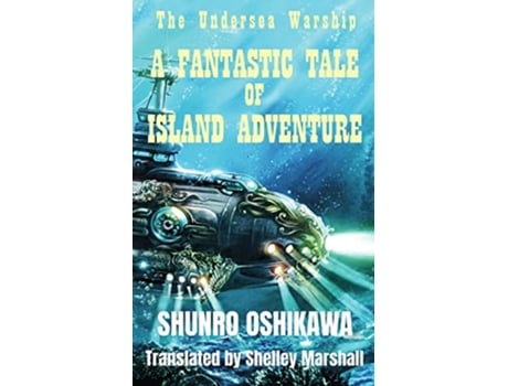 Livro A Fantastic Tale of Island Adventure The Undersea Warship de Shunro Oshikawa (Inglês)