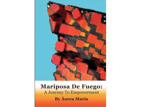 Livro Mariposa de Fuego A Journey to Empowerment de Áurea Maria Altamirano (Inglês)
