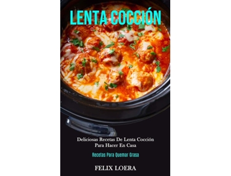Livro Lenta Cocción Deliciosas Recetas De Lenta Cocción Para Hacer En Casa De Felix Loera (espanhol)