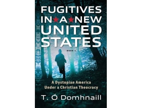 Livro Fugitives in a New United States A Dystopian America Under a Christian Theocracy de Terrance P Ó Domhnaill (Inglês)