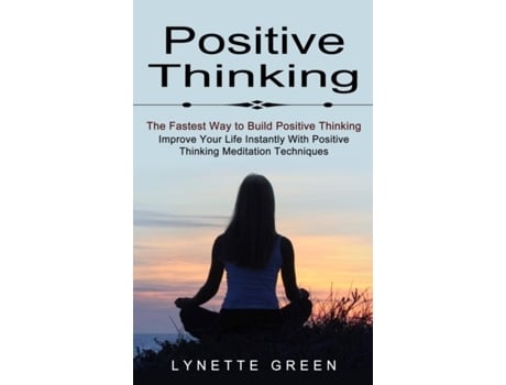 Livro Positive Thinking The Fastest Way To Build Positive Thinking De Lynette Green (inglês)