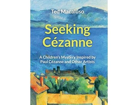 Livro Seeking Cézanne A Childrens Mystery Inspired by Paul Cézanne and Other Artists de Ted Macaluso (Inglês)