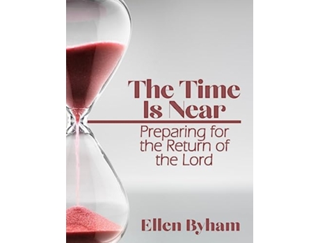 Livro The Time is Near Preparing for the Return of the Lord de Ellen Byham (Inglês)