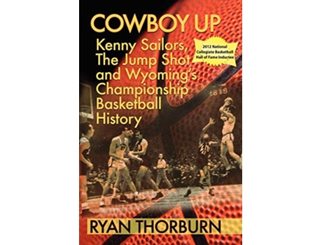 Livro Cowboy Up Kenny Sailors the Jump Shot and Wyoming Basketball History de Ryan Thorburn (Inglês)