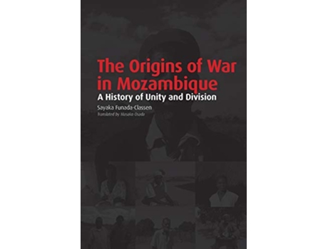 Livro The Origins of War in Mozambique a History of Unity and Division de Sayaka FunadaClassen (Inglês)