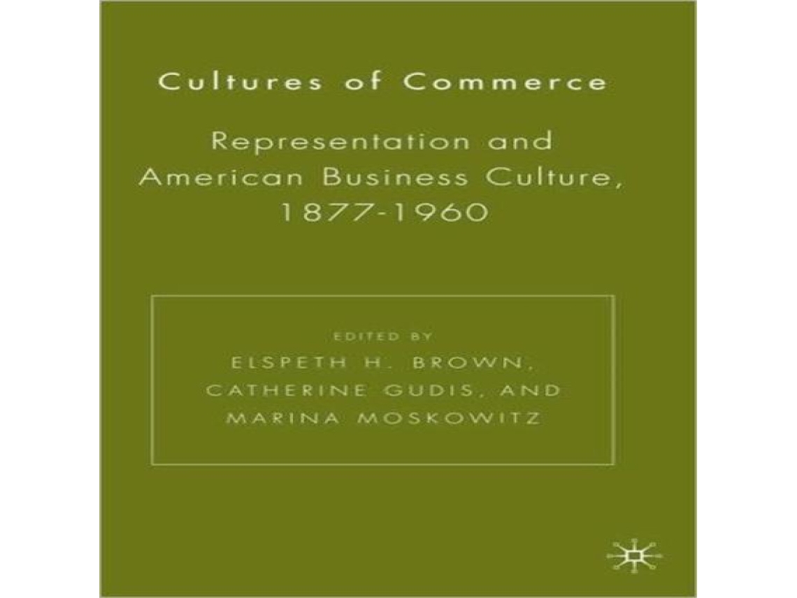 Livro Cultures of Commerce Representation and American Business Culture 1877-1960 de Springer Nature BV (Inglês)