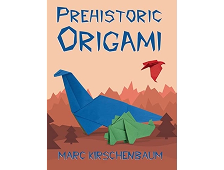 Livro Prehistoric Origami de Marc Kirschenbaum (Inglês - Capa Dura)