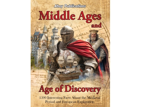 Livro Middle Ages and Age of Discovery 1500 Interesting Facts About the Medieval Period and European Exploration de Ahoy Publications (Inglês)