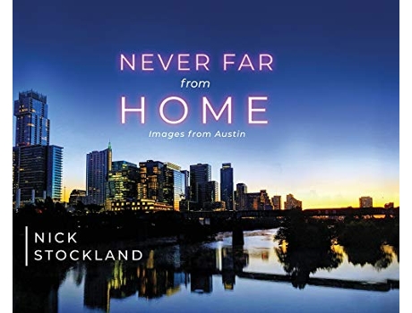 Livro Never Far from Home Images from Austin de Nick Stockland (Inglês)