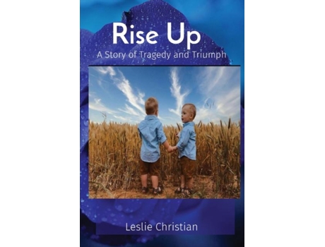 Livro Rise Up A Story Of Tragedy And Triumph De Leslie Christian (inglês)