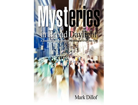 Livro Mysteries in Broad Daylight A Journey into the Deeper Meaning of Everyday Life de Mark Dillof (Inglês)
