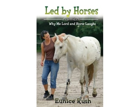 Livro Led By Horses Why Me Lord And Horse Laughs De Eunice Rush (inglês)