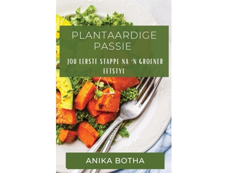 Livro Plantaardige Passie Jou Eerste Stappe na n Groener Eetstyl de Anika Botha (Inglês)