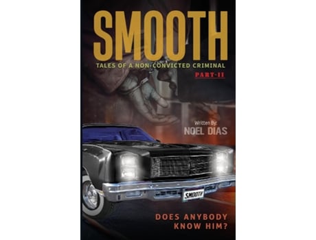 Livro SMOOTH Tales of A Non-Convicted Criminal, Part II Does anybody know him? de Noel Dias (Inglês)