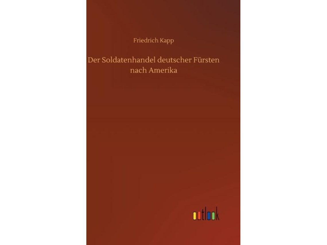Livro Der Soldatenhandel Deutscher Fürsten Nach Amerika De Friedrich Kapp (inglês)