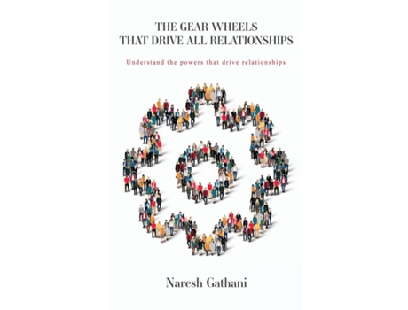 Livro THE GEAR WHEELS THAT DRIVE ALL RELATIONSHIPS Understand the powers that drive relationships de Naresh Gathani (Inglês)