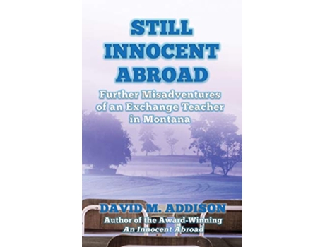 Livro Still Innocent Abroad Further Misadventures of an Exchange Teacher in Montana 2 de David M Addison (Inglês)
