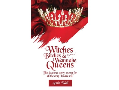 Livro Witches, Bitches, and Wannabe Queens A True Story Except for All the Crap I Made up and I Made up a Lot of Crap de Annie Wall (Inglês)