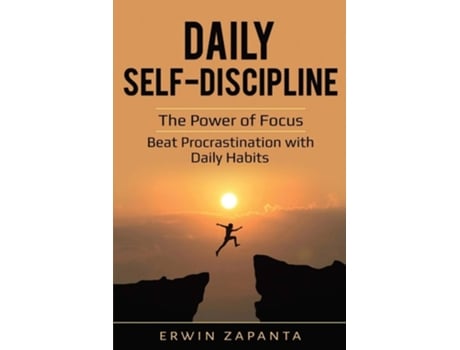 Livro Daily Self-discipline The Power Of Focus - Beat Procrastination With Daily Habits De Erwin Zapanta (inglês)