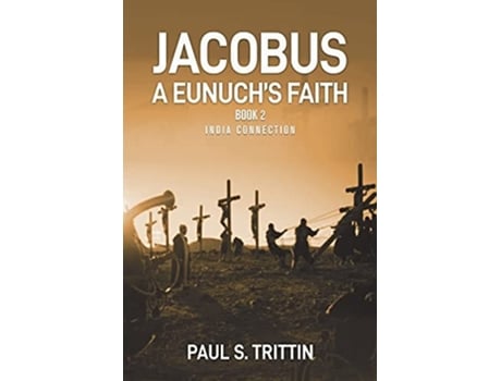 Livro Jacobus A Eunuchs Faith Book 2 India Connection De Paul Trittin (inglês)