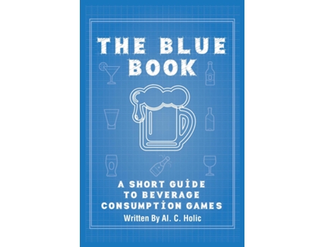 Livro The Blue Book A Short Guide to Beverage Consumption Games de Holic, Al et al. (Inglês)