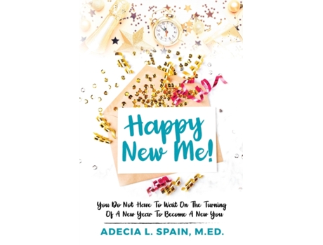 Livro Happy New Me!: You Do Not Have To Wait On the Turning of A New Year to Become A New You Adecia L Spain M.Ed. (Inglês)