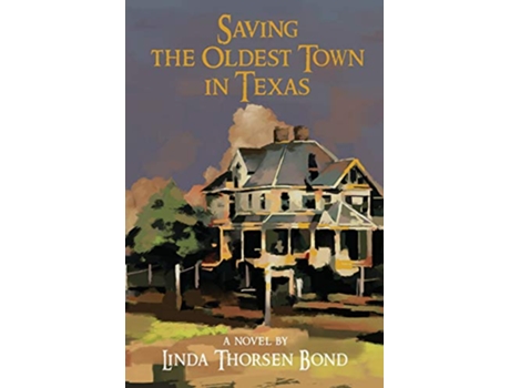 Livro Saving the Oldest Town in Texas de Linda Thorsen Bond (Inglês)