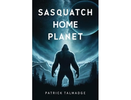 Livro Sasquatch Home Planet de Patrick Talmadge (Inglês)