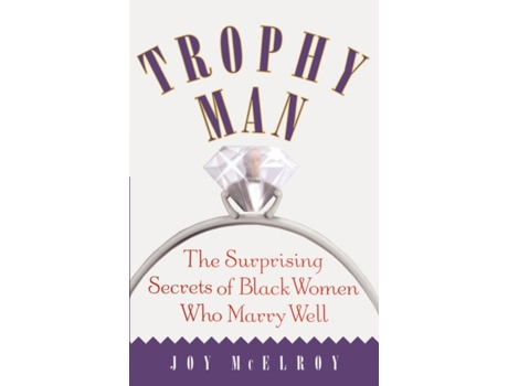 Livro Trophy Man: The Surprising Secrets of Black Women Who Marry Well Dr. Joy McElroy (Inglês)