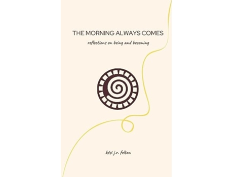 Livro The Morning Always Comes Reflections on being and becoming de Kesi J R Felton (Inglês)